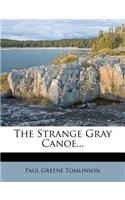 Strange Gray Canoe...