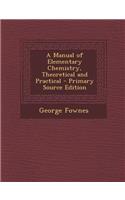 Manual of Elementary Chemistry, Theoretical and Practical