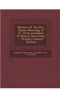 Memoir of the REV. James Manning, D. D., First President of Brown University