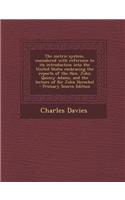 The Metric System, Considered with Reference to Its Introduction Into the United States Embracing the Reports of the Hon. John Quincy Adams, and the L