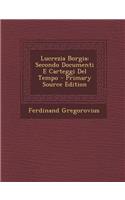 Lucrezia Borgia: Secondo Documenti E Carteggi del Tempo