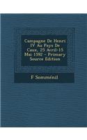 Campagne de Henri IV Au Pays de Caux, 25 Avril-15 Mai 1592