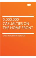5,000,000 Casualties on the Home Front