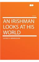 An Irishman Looks at His World: (English)