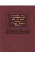 Complete Works. Reprinted from the First Folio Volume 4