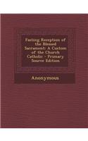 Fasting Reception of the Blessed Sacrament: A Custom of the Church Catholic - Primary Source Edition: (English)
