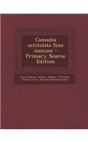 Comedia Intitolata Sine Nomine - Primary Source Edition