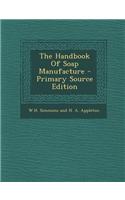 The Handbook of Soap Manufacture - Primary Source Edition