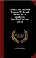 Pinsker and Political Zionism / by Achad Ha-Am [i.e. A. Ginzberg]; Translated by Leon Simon