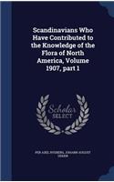 Scandinavians Who Have Contributed to the Knowledge of the Flora of North America, Volume 1907, part 1