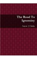 The Road To Ignominy