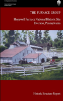 The Furnace Group - Hopewell Furnace National Historic Site Elverson, Pennsylvania (Historic Structure Report)