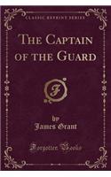 The Captain of the Guard (Classic Reprint): (English)