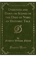Darkness and Dawn or Scenes in the Days of Nero an Historic Tale (Classic Reprint): (English)