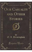 Our Casualty and Other Stories (Classic Reprint)