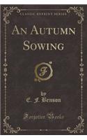 An Autumn Sowing (Classic Reprint): (English)