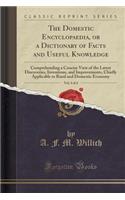 The Domestic Encyclopaedia, or a Dictionary of Facts and Useful Knowledge, Vol. 4 of 4: Comprehending a Concise View of the Latest Discoveries, Inventions, and Improvements, Chiefly Applicable to Rural and Domestic Economy (Classic Reprint): Comprehending a Concise View of the Latest Discoveries, Inventions, and Improvements, Chiefly Applicable to Rural and Domestic Economy (Classic Repr