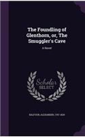 The Foundling of Glenthorn, or, The Smuggler's Cave