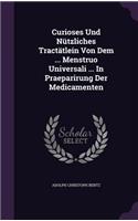 Curioses Und Nutzliches Tractatlein Von Dem ... Menstruo Universali ... in Praeparirung Der Medicamenten
