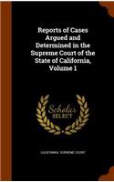 Reports of Cases Argued and Determined in the Supreme Court of the State of California, Volume 1