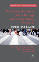 Rethinking the Public Sphere Through Transnationalizing Processes