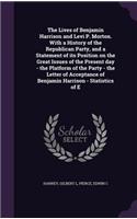 The Lives of Benjamin Harrison and Levi P. Morton. with a History of the Republican Party, and a Statement of Its Position on the Great Issues of the Present Day - The Platform of the Party - The Letter of Acceptance of Benjamin Harrison - Statisti