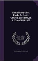 History Of St. Paul's Ev. Luth. Church, Brooklyn, N. Y. From 1853-1903