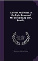 A Letter Addressed to the Right Reverend the Lord Bishop of St. David's,