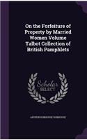 On the Forfeiture of Property by Married Women Volume Talbot Collection of British Pamphlets