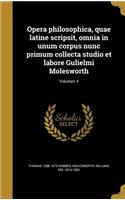 Opera philosophica, quae latine scripsit, omnia in unum corpus nunc primum collecta studio et labore Gulielmi Molesworth; Volumen 4