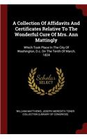 A Collection Of Affidavits And Certificates Relative To The Wonderful Cure Of Mrs. Ann Mattingly