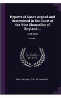 Reports of Cases Argued and Determined in the Court of the Vice Chancellor of England ...