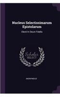 Nucleus Selectissimarum Epistolarum: Electi In Deum Fidelis