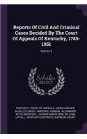 Reports of Civil and Criminal Cases Decided by the Court of Appeals of Kentucky, 1785-1951; Volume 9