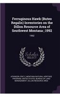 Ferruginous Hawk (Buteo Regalis) Inventories on the Dillon Resource Area of Southwest Montana; 1992