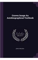 Graven Image An Autobiographical Textbook
