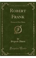 Robert Frank: Drama in Drei Akten (Classic Reprint)