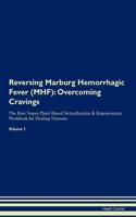 Reversing Marburg Hemorrhagic Fever (Mhf): Overcoming Cravings the Raw Vegan Plant-Based Detoxification & Regeneration Workbook for Healing Patients. Volume 3