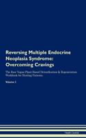 Reversing Multiple Endocrine Neoplasia Syndrome: Overcoming Cravings the Raw Vegan Plant-Based Detoxification & Regeneration Workbook for Healing Patients. Volume 3