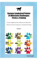 German Longhaired Pointer 20 Milestone Challenges: Tricks & Training German Longhaired Pointer Milestones for Memorable Moments, Tricks, Grooming, Care, Socialization Training Volume 2