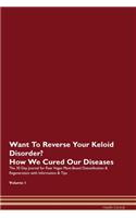 Want To Reverse Your Keloid Disorder? How We Cured Our Diseases. The 30 Day Journal for Raw Vegan Plant-Based Detoxification & Regeneration with Information & Tips Volume 1