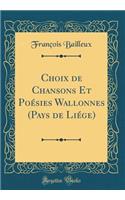 Choix de Chansons Et PoÃ©sies Wallonnes (Pays de LiÃ©ge) (Classic Reprint)