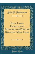 Basic Labor Productivity Measures for Popular Breakfast Menu Items (Classic Reprint)