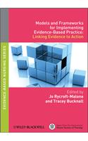 Models and Frameworks for Implementing Evidence-Based Practice