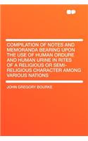 Compilation of Notes and Memoranda Bearing Upon the Use of Human Ordure and Human Urine in Rites of a Religious or Semi-Religious Character Among Vari