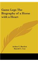 Game Legs The Biography of a Horse with a Heart