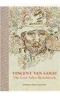 Vincent Van Gogh: The Lost Arles Sketchbook: The Lost Arles Sketchbook