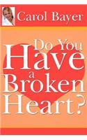 Do You Have A Broken Heart?