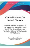 Clinical Lectures On Mental Diseases