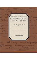 The Story of a Common Soldier of Army Life in the Civil War 1861-1865